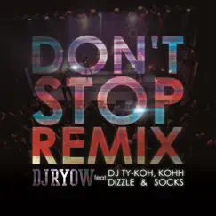 Don't Stop Remix (feat. DJ TY-KOH, KOHH, Dizzle & SOCKS) - Single by DJ RYOW album reviews, ratings, credits