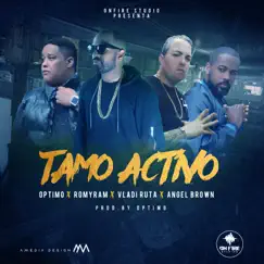 Tamo Activo - Single by Optimo, Romy Ram, Vladi Ruta & Angel Brown album reviews, ratings, credits