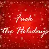F**k the Holidays - Single album lyrics, reviews, download