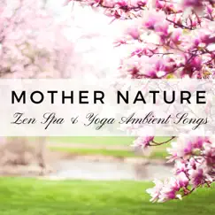 Mother Nature: Zen Spa & Yoga Ambient Songs, New Age Music for Relaxation, Buddhist Meditation by Soothing Melodies Ensemble album reviews, ratings, credits