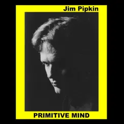 Primitive Mind by Jim Pipkin album reviews, ratings, credits