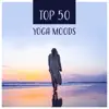 TOP 50: Yoga Moods – Relaxing Stretching Workout, Mindfulness Meditation, Spiritually & Anti-Stress, Relax Mind Body, Inner Peace album lyrics, reviews, download