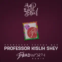 Professor Kislih Shey (Badwor7h Remix) - Single by Hard Bass School album reviews, ratings, credits