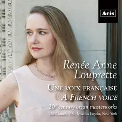 Une Voix Française A French Voice: 20th-Century Organ Masterworks by Renee Anne Louprette album reviews, ratings, credits