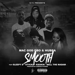 Smooth (feat. Hubba, Sleepy D, Stvckz, K Soakin & Bell the Madam) - Single by Mac God Dbo album reviews, ratings, credits