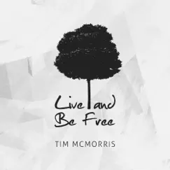 Live and Be Free - Single by Tim McMorris album reviews, ratings, credits