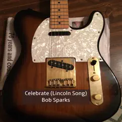 Celebrate (Lincoln Song) - Single by Bob Sparks album reviews, ratings, credits