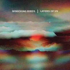 Layers of Us by Mimicking Birds album reviews, ratings, credits