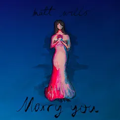 Marry You - Single by Matt Wills album reviews, ratings, credits