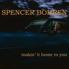 Makin' It Home to You by Spencer Bohren album reviews, ratings, credits