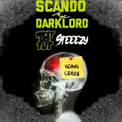 Going Crazy (feat. Scando the Darklord & Steeezy) Song Lyrics