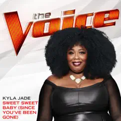 Sweet Sweet Baby (Since You’ve Been Gone) [The Voice Performance] - Single by Kyla Jade album reviews, ratings, credits