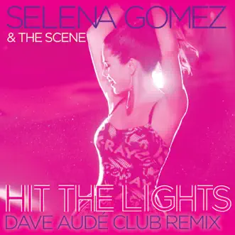 Hit the Lights (Dave Audé Club Remix) - Single by Selena Gomez & The Scene album download