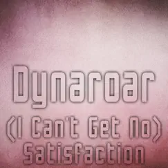 (I Can't Get No) Satisfaction - EP by Dynaroar album reviews, ratings, credits