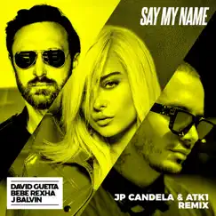 Say My Name (feat. Bebe Rexha & J Balvin) [JP Candela & ATK1 Remix] - Single by David Guetta album reviews, ratings, credits