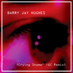 Crying Shame (Gc Remix) - Single by Barry Jay Hughes album reviews, ratings, credits