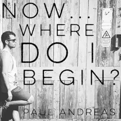 Now Where Do I Begin? by Paul Andreas album reviews, ratings, credits