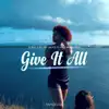 Give It All (feat. Kyle Woodcock) - Single album lyrics, reviews, download