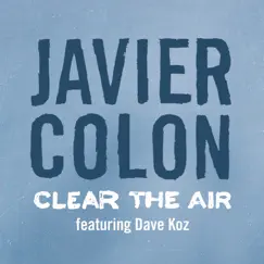 Clear the Air (feat. Dave Koz) - Single by Javier Colon album reviews, ratings, credits