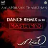 Aalaporaan Thamizhan (Dance Remix by DJ Mastermind) [From "Mersal"] song lyrics