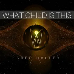 What Child Is This - Single by Jared Halley album reviews, ratings, credits