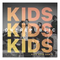 Kids (Alex Ross Remix) - Single by OneRepublic album reviews, ratings, credits