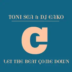 Let the Beat Come Down (Remixes) - Single by Toni Sea & DJ Eako album reviews, ratings, credits