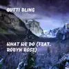 What We Do (feat. Robyn Rose) - Single album lyrics, reviews, download
