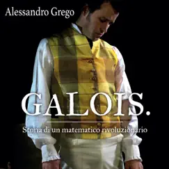 Galois: Storia di un matematico rivoluzionario by Alessandro Grego album reviews, ratings, credits