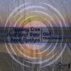 Girl (Main Dream) [feat. Motheo] - Single by Antony Crox & Profound Roar album reviews, ratings, credits