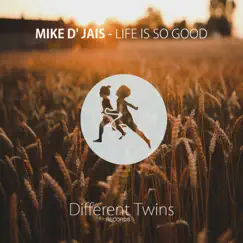 Life Is So Good - Single by Mike D' Jais album reviews, ratings, credits