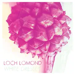 White Dresses - EP by Loch Lomond album reviews, ratings, credits