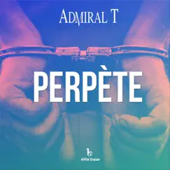 Perpète - Single by Admiral T album reviews, ratings, credits