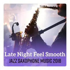 Late Night Feel Smooth Jazz Saxophone Music 2018 by Jazz Sax Lounge Collection album reviews, ratings, credits