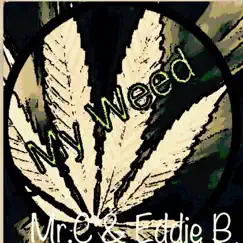 My Weed (feat. Eddie B) - Single by Mr.C album reviews, ratings, credits