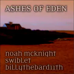 Ashes of Eden (feat. BillyTheBard11th & Swiblet) - Single by Noah McKnight album reviews, ratings, credits