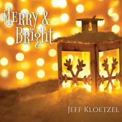 Merry & Bright by Jeff Kloetzel album reviews, ratings, credits