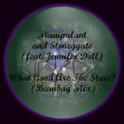 What Good Are the Stars? (Bean Bag Mix) [feat. Jennifer Doll] - Single by Manipulant album reviews, ratings, credits