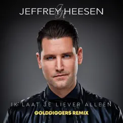 Ik Laat Je Liever Alleen (Golddiggers Remix) Song Lyrics