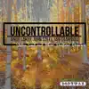 Uncontrollable - EP album lyrics, reviews, download