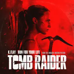 Run For Your Life (From the Original Motion Picture “Tomb Raider”) - Single by K.Flay album reviews, ratings, credits