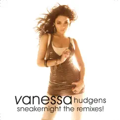 Sneakernight the Remixes! - EP by Vanessa Hudgens album reviews, ratings, credits