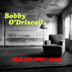 Cold and Empty Chair - Single by Bobby O'Driscoll album reviews, ratings, credits