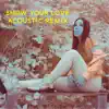 Show Your Love (Acoustic Remix) - Single album lyrics, reviews, download
