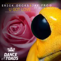 U Got Love (feat. Jason Anousheh) - EP by Erick Decks & Jay Frog album reviews, ratings, credits