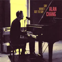 Say What I Got to Say by Alan Chang album reviews, ratings, credits