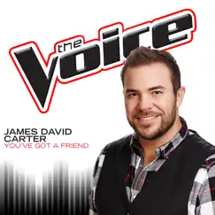 You’ve Got a Friend (The Voice Performance) - Single by James David Carter album reviews, ratings, credits