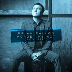 Forget Me Not (Acoustic) - Single by Brian Fallon album reviews, ratings, credits