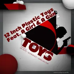 Toys (feat. A Girl & A Gun) - EP by 12 Inch Plastic Toys album reviews, ratings, credits