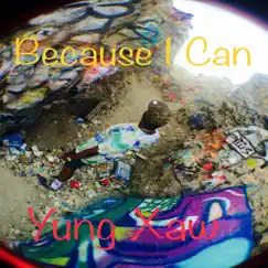 Because I Can - Single by Yung Xaw album reviews, ratings, credits